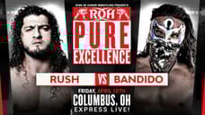 ROH World Champion RUSH Will Take On Bandido At PURE EXCELLENCE In Columbus