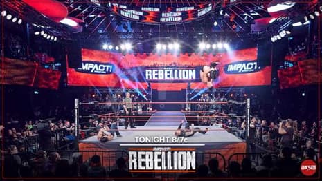 IMPACT WRESTLING's REBELLION PPV Will Air In Its Entirety Tonight On AXS TV