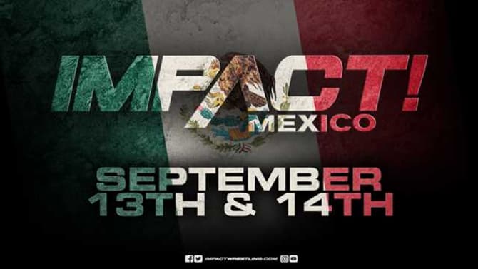 IMPACT WRESTLING Announces Television Tapings In Mexico For The First Time Ever