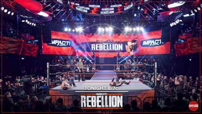 IMPACT WRESTLING's REBELLION PPV Will Air In Its Entirety Tonight On AXS TV