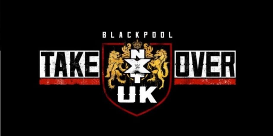 The Current Card For NXT UK TAKEOVER: BLACKPOOL Has Been Revealed