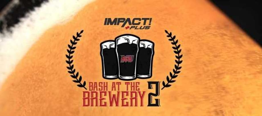 Quick Results For IMPACT WRESTLING's BASH AT THE BREWERY 2 Pay-Per-View