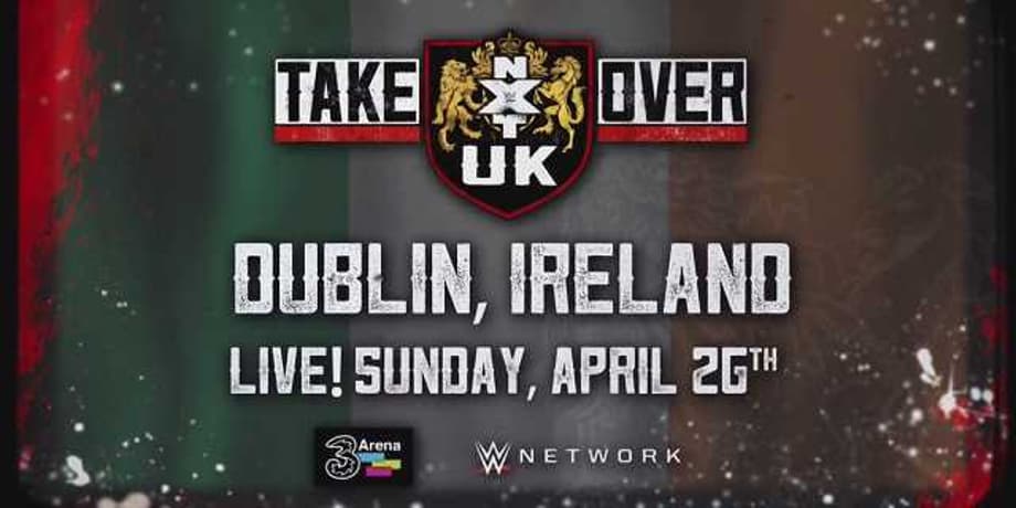 The Next NXT UK TAKEOVER PPV Will Take Place In Dublin, Ireland This April